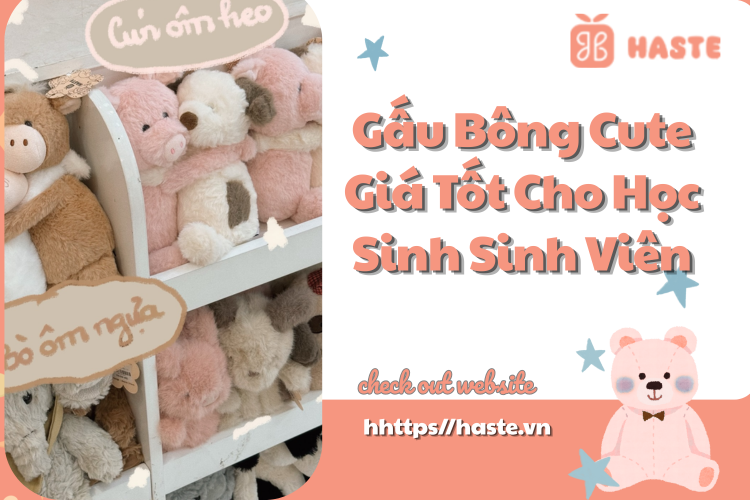 Gấu Bông Cute Giá Tốt Cho Học Sinh Sinh Viên – Lựa Chọn Hoàn Hảo Tại Haste