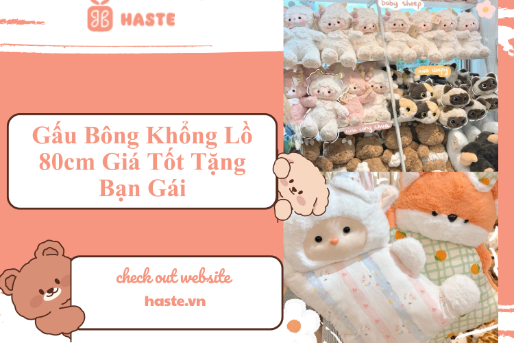 Gấu Bông Khổng Lồ 80cm Giá Tốt Tặng Bạn Gái – Món Quà Ấm Áp Từ Haste