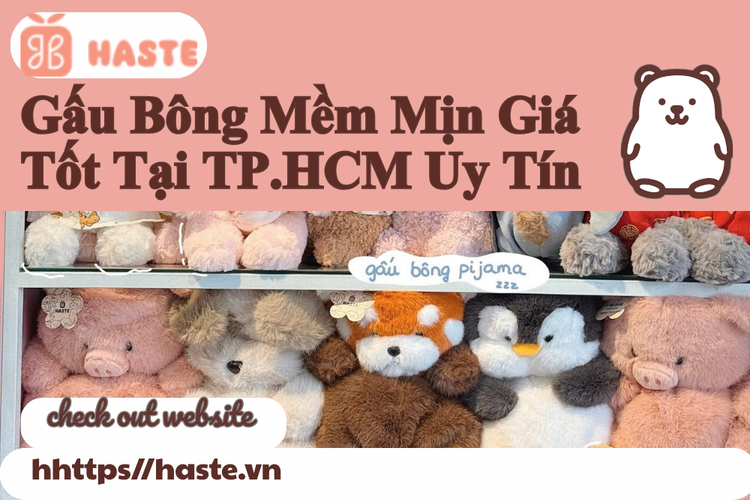 Gấu Bông Mềm Mịn Giá Tốt Tại TP.HCM Uy Tín – Lựa Chọn Hoàn Hảo Từ Haste