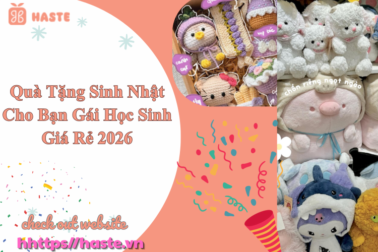 Quà Tặng Sinh Nhật Cho Bạn Gái Học Sinh Giá Rẻ 2026 – Gợi Ý Ý Nghĩa, Dễ Thương Và Được Yêu Thích Nhất