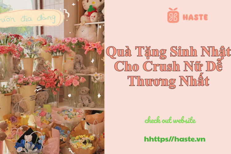 Quà Tặng Sinh Nhật Cho Crush Nữ Dễ Thương Nhất – Gợi Ý Khiến Nàng “Tan Chảy” Ngay Từ Ánh Nhìn Đầu Tiên
