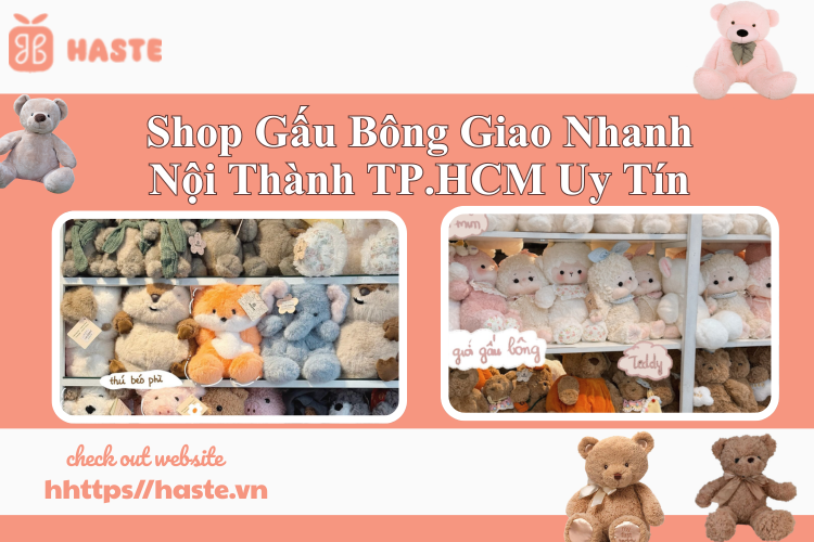 Shop Gấu Bông Giao Nhanh Nội Thành TP.HCM Uy Tín – Haste Mang Đến Những Món Quà Ý Nghĩa Trong Từng Khoảnh Khắc